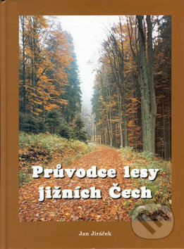 Průvodce lesy jižních Čech - Jan Jiráček, Kopp, 1998