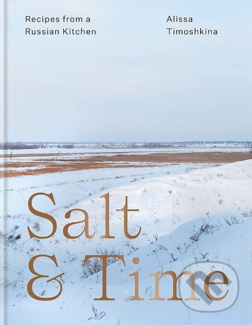 Levně Salt and Time (Recipes from a Russian Kitchen) - Alissa Timoshkina - kniha z kategorie Národná kuchyňa