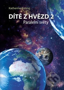 Levně Dítě z hvězd 2: Paralelní světy - Katherine Koting - kniha z kategorie Záhady a paranormálne javy