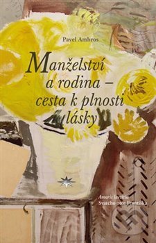 Levně Manželství a rodina – cesta k plnosti lásky - Pavel Ambros - kniha z kategorie Kresťanstvo
