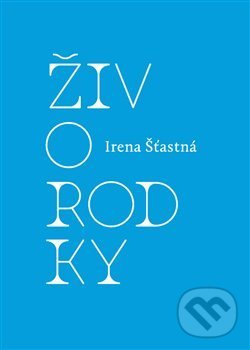 Levně Živorodky - Irena Šťastná - kniha z kategorie Poézia