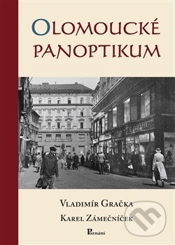 Kniha: Olomoucké panoptikum (Karel Zámečníček a Vladimír Gračka). Poznání, 2013