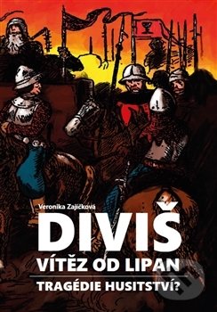 Levně Diviš, vítěz od Lipan (Tragédie husitství?) - Veronika Zajíčková - kniha z kategorie História