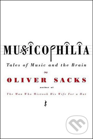 Musicophilia - Oliver Sacks, Picador, 2008