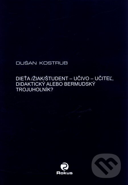Levně Dieťa/žiak/študent - učiteľ - učivo - didaktický alebo bermudský trojuholník? - kniha z kategorie Didaktika