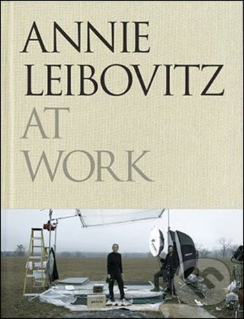 Annie Leibovitz at Work - Annie Leibovitz, Jonathan Cape, 2008