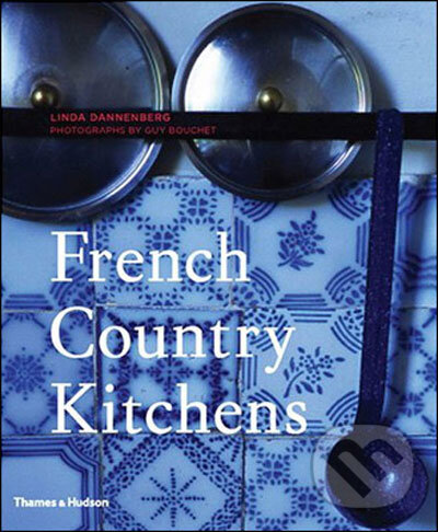 Levně French Country Kitchens - Linda Dannenberg, Guy Bouchet - kniha z kategorie Umenie, dizajn a architektúra
