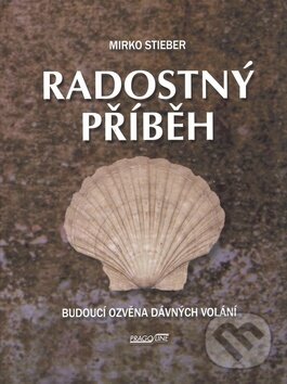 Levně Radostný příběh (Budoucí ozvěna dávných volání) - Mirko Stieber - kniha z kategorie Spoločenská beletria
