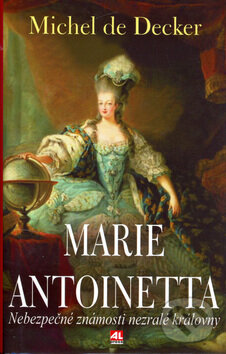 Kniha: Marie Antoinetta (Michel de Decker). Alpress, 2006