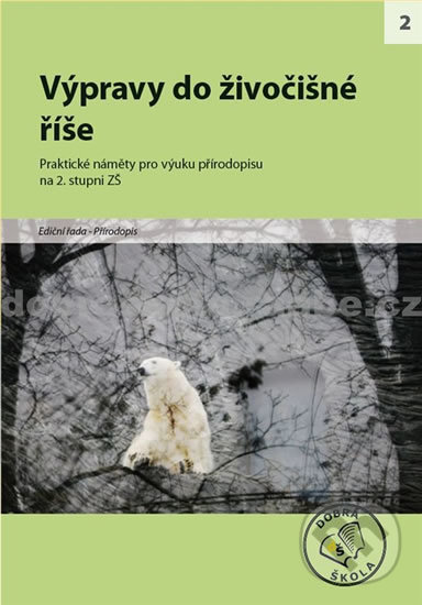 Levně Výpravy do živočišné říše pro 2. stupeň ZŠ (Praktické náměty pro výuku přírodopisu) - kniha z kategorie 2. stupeň