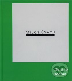 Levně Miloš Cvach: Není to socha! - Tomáš Winter - kniha z kategorie Maliarstvo a sochárstvo