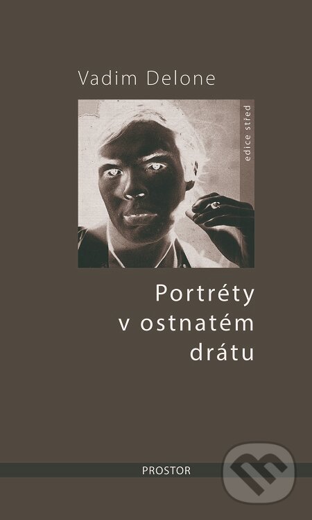 Portréty v ostnatém drátu - Vadim Delone, Prostor, 2019