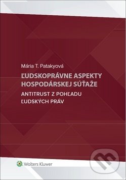 Levně Ľudskoprávne aspekty hospodárskej súťaže (Antitrust z pohľadu ľudských práv) - kniha z kategorie Ústavné právo