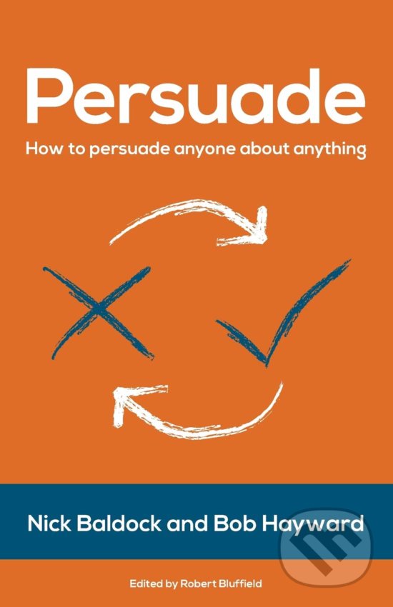 Levně Persuade - Nick Baldock, Bob Hayward, Robert Bluffield (ed.) - kniha z kategorie Podnikanie