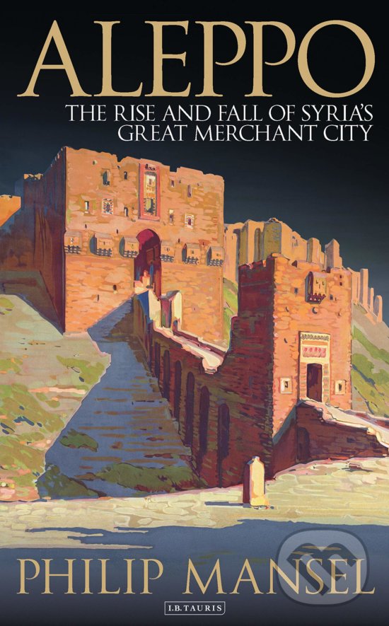 Levně Aleppo (The Rise and Fall of Syria's Great Merchant City) - kniha z kategorie História