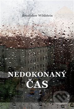 Levně Nedokonaný čas - Bronisław Wildstein - kniha z kategorie Spoločenská beletria