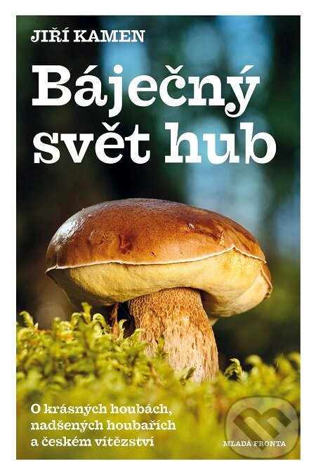 E-kniha: Báječný svět hub (Jiří Kamen). Mladá fronta, 2017