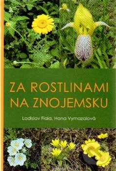 Levně Za rostlinami na Znojemsku - Ladislav Fiala, Hana Vymazalová - kniha z kategorie Sprievodcovia