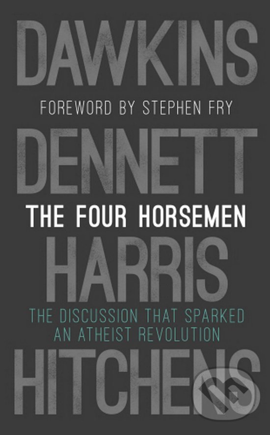 The Four Horsemen: The Discussion that Sparked an Atheist Revolution - Richard Dawkins, Sam Harris, Daniel C. Dennett, Christopher Hitchens, Bantam Press, 2019