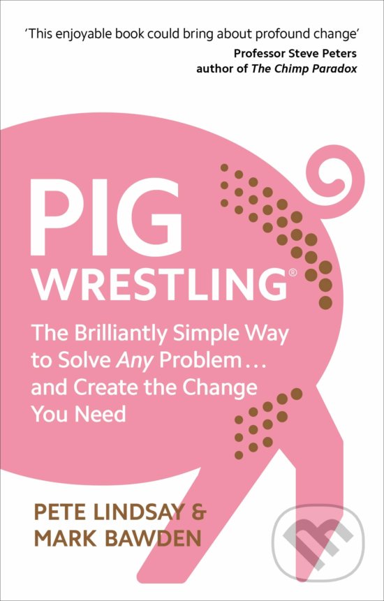 Levně Pig Wrestling (The Brilliantly Simple Way to Solve Any Problem... and Create the Change You Need) - kniha z kategorie Sebarozvoj