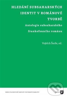 Levně Hledání subsaharských identit v románové tvorbě (Antologie subsaharského frankofonního románu) - kniha z kategorie Eseje, úvahy a glosy
