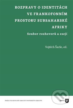 Levně Rozpravy o identitách ve frankofonním prostoru subsaharské Afriky - kniha z kategorie Eseje, úvahy a glosy