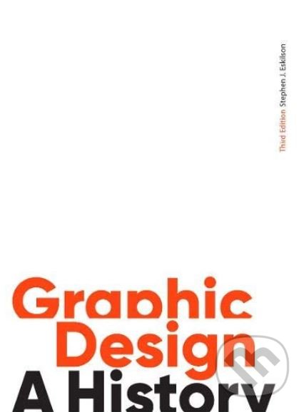 Levně Graphic Design (A History) - Stephen J. Eskilson - kniha z kategorie Design