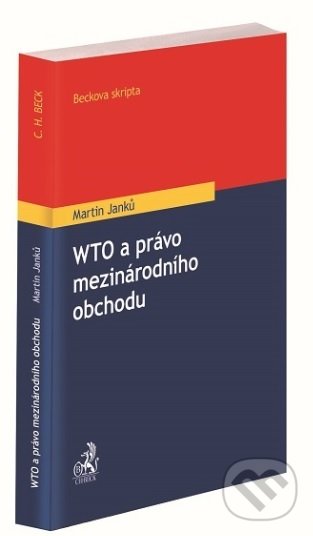 WTO a právo mezinárodního obchodu - Martin Janků, C. H. Beck, 2019
