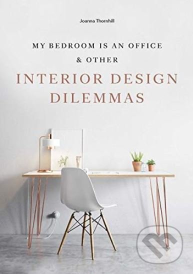Levně My Bedroom is an Office (and Other Interior Design Dilemmas) - kniha z kategorie Design