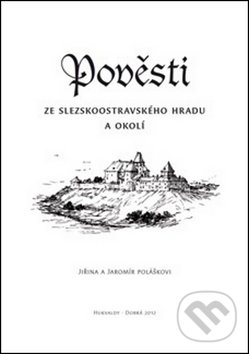 Pověsti ze slezskoostravského hradu a okolí - Jaromír Polášek, Jiřina Polášková, Putujme, 2014