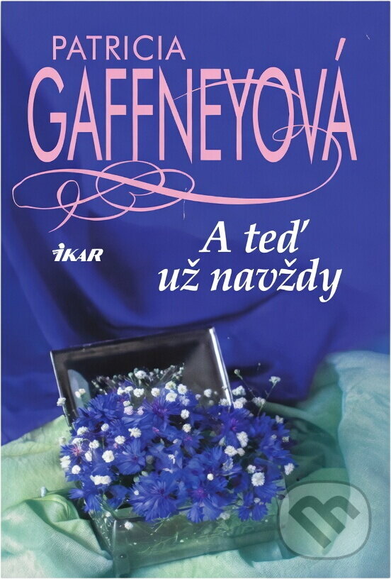 Kniha: A teď už navždy (Patricia Gaffney). Ikar, 2001