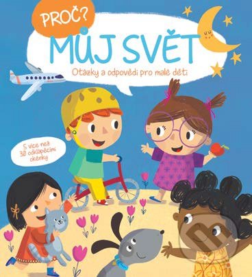 Levně Proč? Otázky a odpovědi pro malé děti: Můj svět - kniha z kategorie Naučné knihy