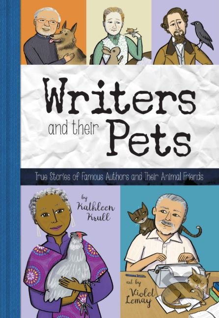 Levně Writers and their Pets - Kathleen Krull - kniha z kategorie Naučné knihy