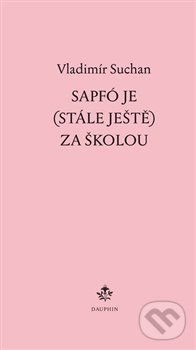 Sapfó je (stále ještě) za školou - Vladimír Suchan