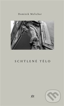 Levně Schýlené tělo - Dominik Melichar - kniha z kategorie Poézia