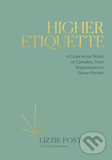 Levně Higher Etiquette (A Guide to the World of Cannabis, from Dispensaries to Dinner Parties) - kniha z kategorie Spoločenská beletria