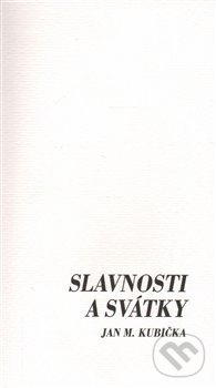 Levně Slavnosti a svátky - Jan M. Kubička - kniha z kategorie Poézia