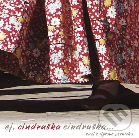 Levně Detský folklórny súbor Cindruška: Ej, cindruška, cindruška...znej z liptova pesnička