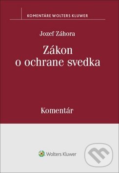 Zákon o ochrane svedka - Jozef Záhora, Wolters Kluwer, 2019