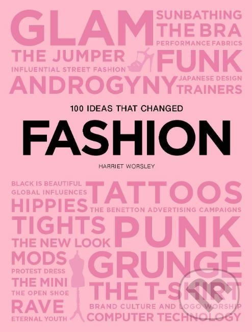 100 Ideas that Changed Fashion - Harriet Worsley, Laurence King Publishing, 2019