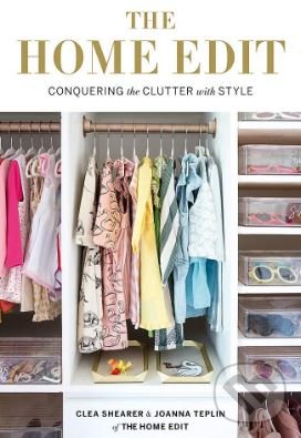 Levně The Home Edit - Conquering the Clutter with Style - Clea Shearer, Joanna Teplin - kniha z kategorie Zdravie a životný štýl