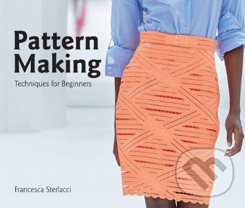 Levně Pattern Making - Francesca Sterlacci, Barbara Arata-Gavere - kniha z kategorie Móda