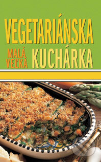 Malá veľká vegetariánska kuchárka - Kolektív autorov, Kalligram, 2008