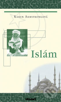 Islám - Karen Armstrongová, Slovart CZ, 2008