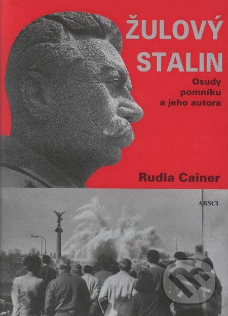 Levně Žulový Stalin (Osudy pomníku) - Rudla Cainer - kniha z kategorie Maliarstvo a sochárstvo