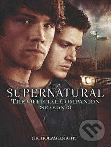 Kniha: Supernatural: The Official Companion Season 3 (Nicholas Knight). Titan Books, 2009
