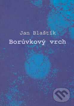 Levně Borůvkový vrch - Jan Blaštík - kniha z kategorie Poézia