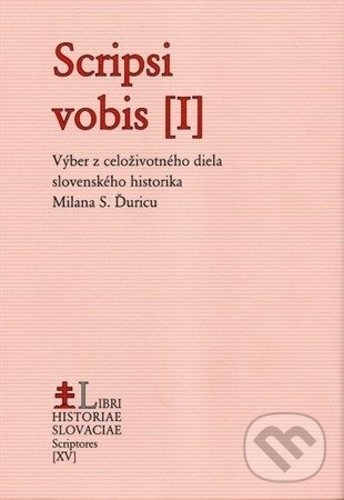 Levně Scripsi vobis I. (Výber z celoživotného diela slovenského historika Milana S. Ďuricu) - kniha z kategorie História