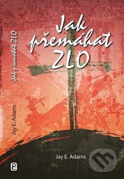 Levně Jak přemáhat zlo - Jay E. Adams - kniha z kategorie Duchovný život