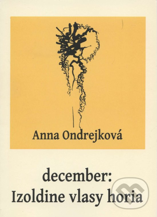 Levně December: Izoldine vlasy horia - Anna Ondrejková - kniha z kategorie Poézia